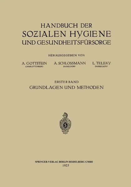 Обложка книги Handbuch Der Sozialen Hygiene Und Gesundheitsfursorge. Erster Band: Grundlagen Und Methoden, Eduard Dietrich, Adolf Gottstein, Arthur Schlossmann