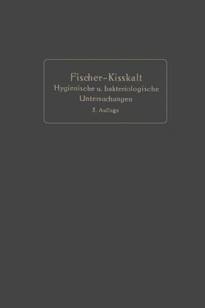 Обложка книги Kurzgefasste Anleitung Zu Den Wichtigeren Hygienischen Und Bakteriologischen Untersuchungen, Bernhard Fischer-Wasels, Karl Kisskalt