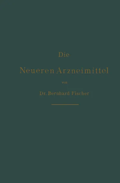 Обложка книги Die Neueren Arzneimittel. Fur Apotheker, Aerzte Und Drogisten, Bernhard Fischer