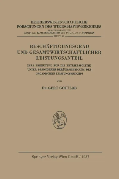 Обложка книги Beschaftigungsgrad Und Gesamtwirtschaftlicher Leistungsanteil. Ihre Bedeutung Fur Die Betriebspolitik Unter Besonderer Berucksichtigung Des Organische, Gert Gottlob