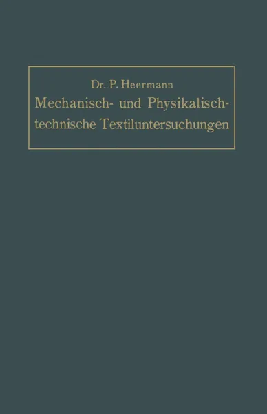 Обложка книги Mechanisch- Und Physikalisch-Technische Textil-Untersuchungen. Mit Besonderer Berucksichtigung Amtlicher Prufverfahren Und Lieferungsbedingungen, Sowi, Paul Heermann
