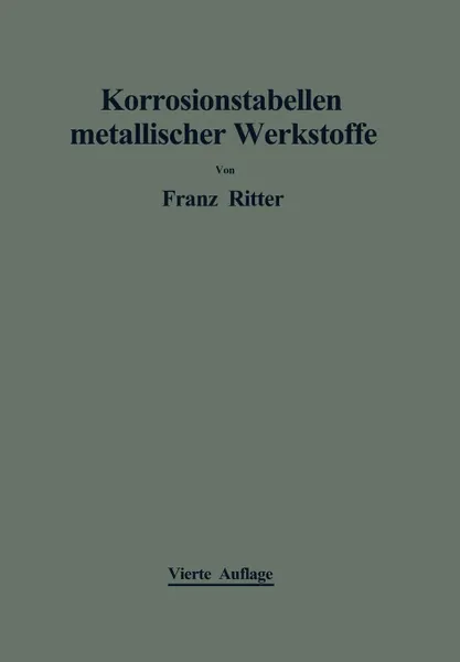 Обложка книги Korrosionstabellen Metallischer Werkstoffe. Geordnet Nach Angreifenden Stoffen, Franz Ritter