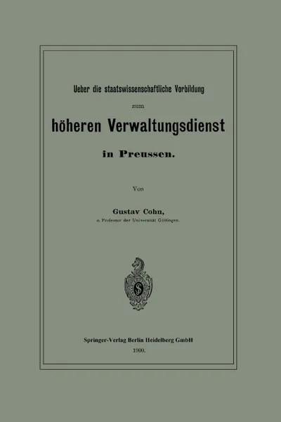 Обложка книги Ueber Die Staatswissenschaftliche Vorbildung Zum Hoheren Verwaltungsdienst in Preussen, Gustav Cohn
