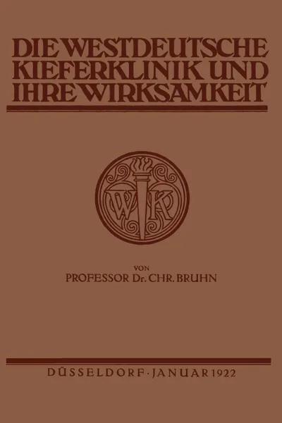 Обложка книги Die Westdeutsche Kiefer-Klinik in Dusseldorf Und Ihre Wirksamkeit, Christian Bruhn