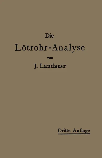 Обложка книги Die Lotrohranalyse. Anleitung Zu Qualitativen Chemischen Untersuchungen Auf Trockenem Wege, John Landauer