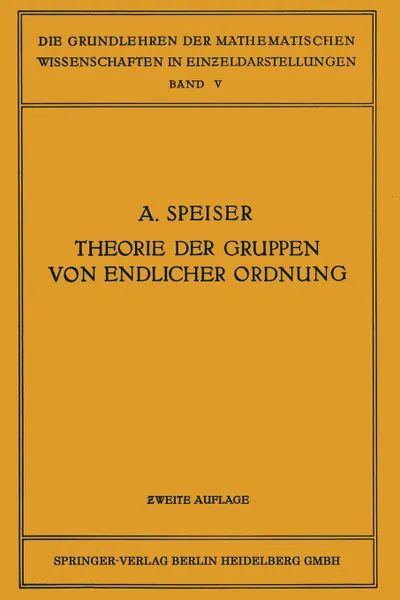 Обложка книги Die Theorie Der Gruppen Von Endlicher Ordnung. Mit Anwendungen Auf Algebraische Zahlen Und Gleichungen Sowie Auf Die Kristallographie, Andreas Speiser