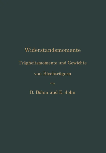 Обложка книги Widerstandsmomente. Tragheitsmomente Und Gewichte Von Blechtragern, Bruno Bohm, Ernst John