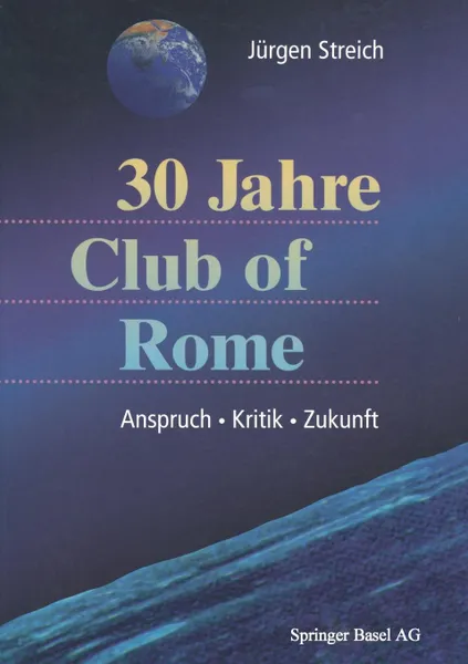 Обложка книги 30 Jahre Club of Rome. Anspruch . Kritik . Zukunft, Ja1,4rgen Streich, Jurgen Streich