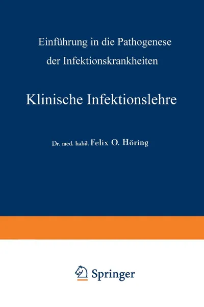 Обложка книги Klinische Infektionslehre. Einfuhrung in Die Pathogenese Der Infektionskrankheiten, Felix Otto Horing, A. Schittenhelm