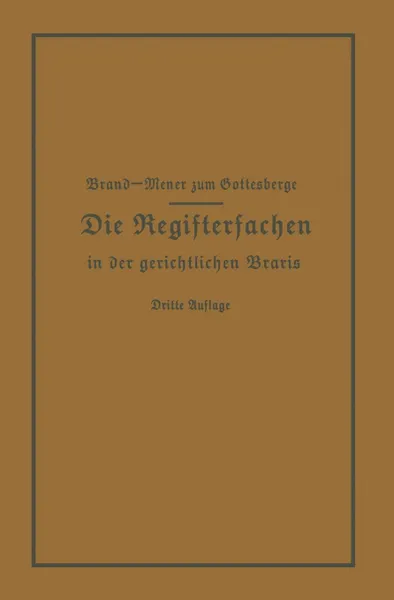 Обложка книги Die Registersachen Handelsregister Genossenschafts-, Vereins-, Guterrechts-, Muster-, Schiffs- Und Schiffsbauwerks-Register in Der Gerichtlichen Praxi, Arthur Brand, Theodor Meyer Zum Gottesberge