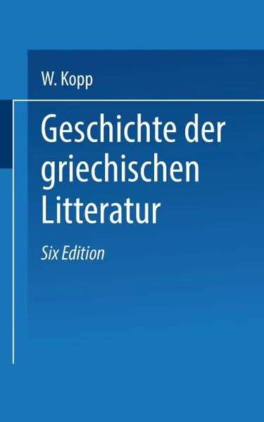 Обложка книги Geschichte Der Griechischen Litteratur, Waldemar Kopp, F. G. Hubert, Gerh Heinr Muller