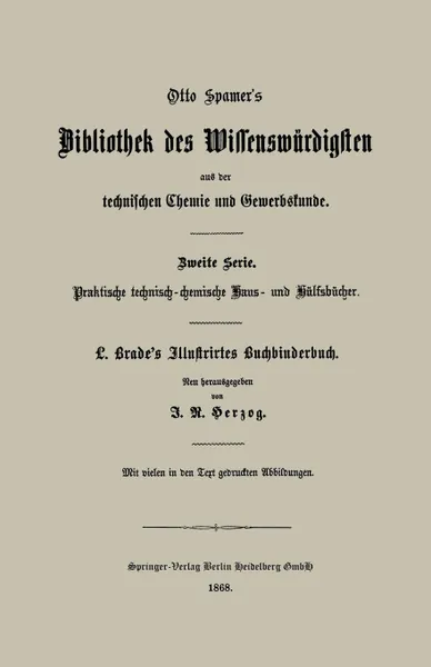 Обложка книги Illustrirtes Buchbinderbuch. Unterweisung in Allen Arbeiten Und Kunstfertigkeiten Des Buchbinders, Ludwig Brade