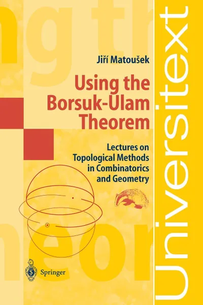 Обложка книги Using the Borsuk-Ulam Theorem. Lectures on Topological Methods in Combinatorics and Geometry, Jiri Matousek