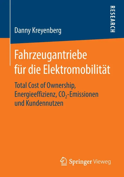 Обложка книги Fahrzeugantriebe fur die Elektromobilitat. Total Cost of Ownership, Energieeffizienz, CO2-Emissionen und Kundennutzen, Danny Kreyenberg