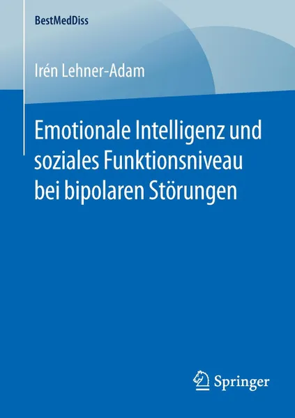 Обложка книги Emotionale Intelligenz und soziales Funktionsniveau bei bipolaren Storungen, Irén Lehner-Adam