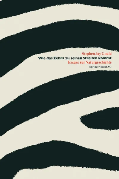 Обложка книги Wie Das Zebra Zu Seinen Streifen Kommt. Essays Zur Naturgeschichte, Gould