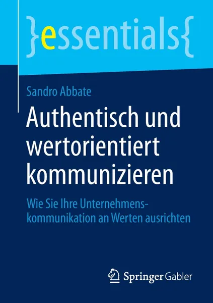 Обложка книги Authentisch und wertorientiert kommunizieren, Sandro Abbate