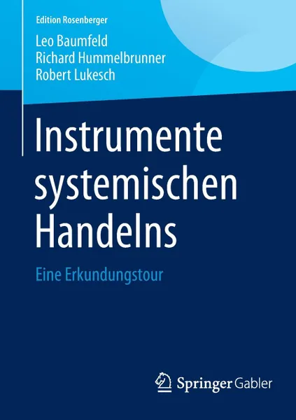 Обложка книги Instrumente systemischen Handelns. Eine Erkundungstour, Leo Baumfeld, Richard Hummelbrunner, Robert Lukesch