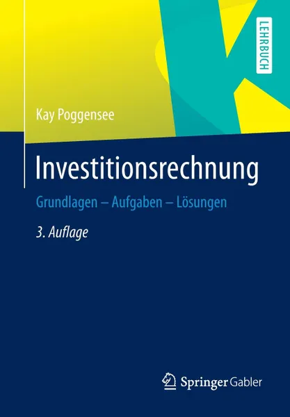 Обложка книги Investitionsrechnung. Grundlagen - Aufgaben - Losungen, Kay Poggensee