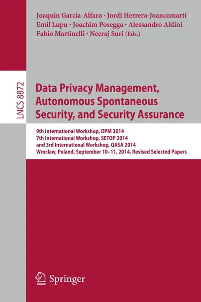 Обложка книги Data Privacy Management, Autonomous Spontaneous Security, and Security Assurance. 9th International Workshop, DPM 2014, 7th International Workshop, SETOP 2014, and 3rd International Workshop, QASA 2014, Wroclaw, Poland, September             10-11..., 