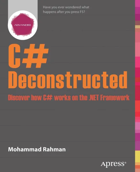 Обложка книги C# Deconstructed. Discover How C# Works on the .Net Framework, Mohammad Rahman, Andy Rahman