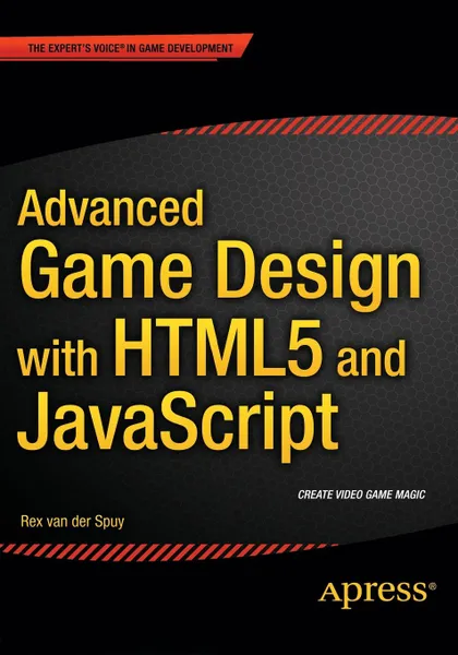 Обложка книги Advanced Game Design with HTML5 and JavaScript, Rex van der Spuy