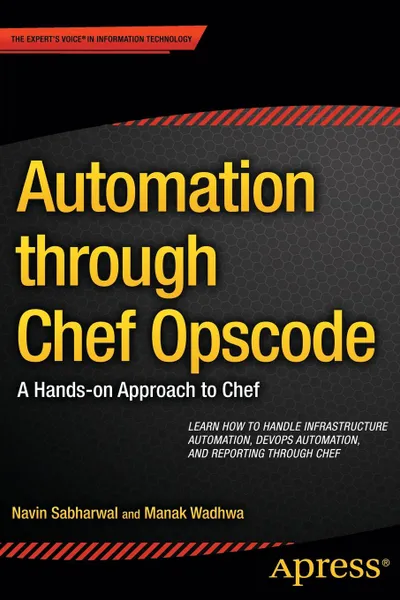 Обложка книги Automation Through Chef Opscode. A Hands-On Approach to Chef, Navin Sabharwal, Manak Wadhwa