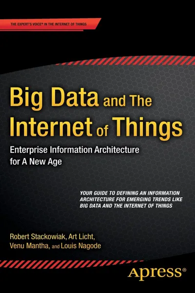 Обложка книги Big Data and The Internet of Things. Enterprise Information Architecture for A New Age, Robert Stackowiak, Art Licht, Venu Mantha