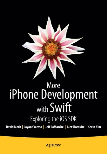 Обложка книги More iPhone Development with Swift. Exploring the iOS SDK, David Mark, Jayant Varma, Jeff LaMarche