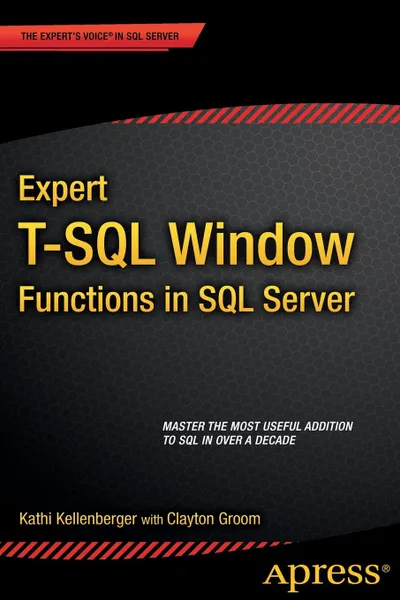 Обложка книги Expert T-SQL Window Functions in SQL Server, Kathi Kellenberger, Clayton Groom