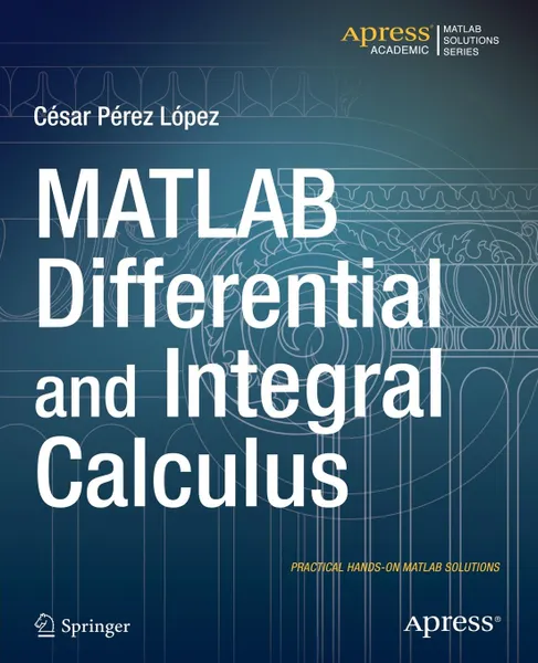 Обложка книги MATLAB Differential and Integral Calculus, Cesar Lopez, Cesar Perez Lopez