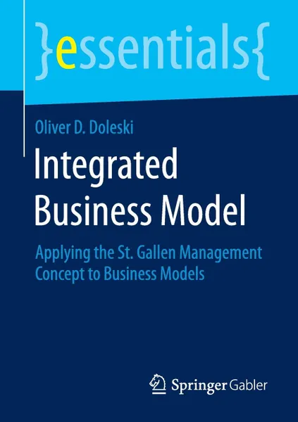 Обложка книги Integrated Business Model. Applying the St. Gallen Management Concept to Business Models, Oliver D. Doleski