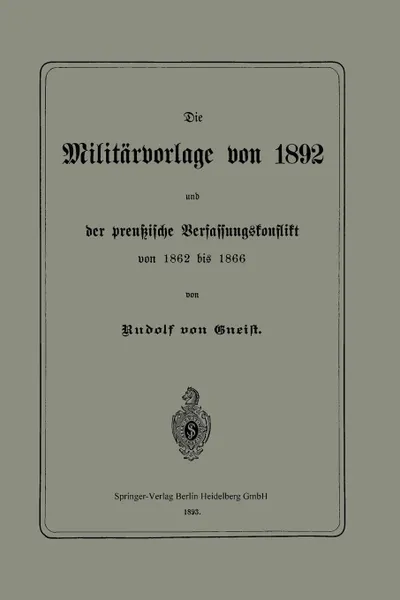 Обложка книги Die Militarvorlage Von 1892 Und Der Preussische Verfassungskonflikt Von 1862 Bis 1866, Rudolph Von Gneist