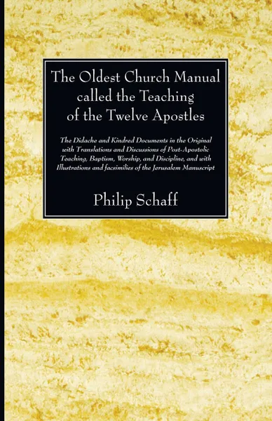 Обложка книги The Oldest Church Manual called the Teaching of the Twelve Apostles, Philip Schaff