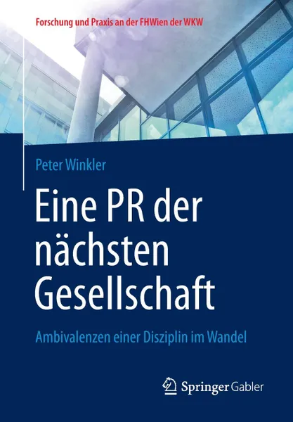 Обложка книги Eine PR der nachsten Gesellschaft. Ambivalenzen einer Disziplin im Wandel, Peter Winkler