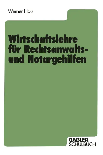 Обложка книги Wirtschaftslehre Fur Rechtsanwalts- Und Notargehilfen, Werner Hau