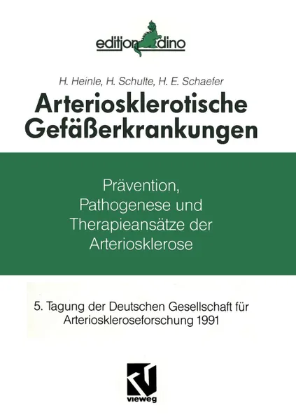 Обложка книги Arteriosklerotische Gefasserkrankungen. Pravention, Pathogenese Und Therapieansatze, H. Heinle, H. Schulte, H. E. Schaefer