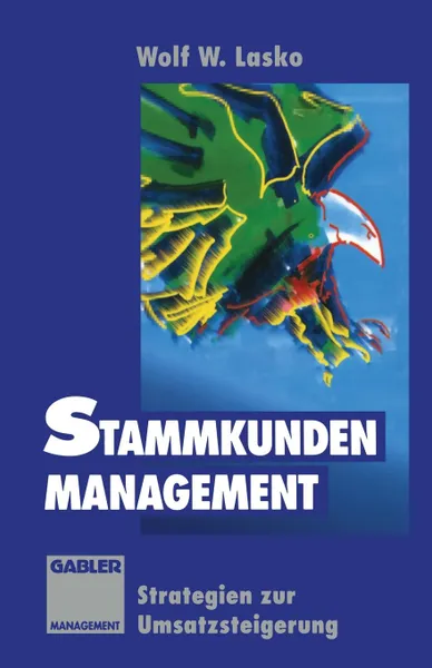 Обложка книги Stammkunden-Management. Strategien Zur Umsatzsteigerung, Wolf W. Lasko