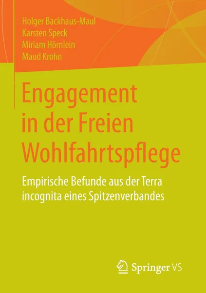 Обложка книги Engagement in der Freien Wohlfahrtspflege. Empirische Befunde aus der Terra incognita eines Spitzenverbandes, Holger Backhaus-Maul, Karsten Speck, Miriam Hörnlein