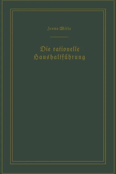 Обложка книги Die Rationelle Haushaltfuhrung / The New Housekeeping. Betriebswissenschaftliche Studien / Efficiency Studies in Home Management, Christine Frederick