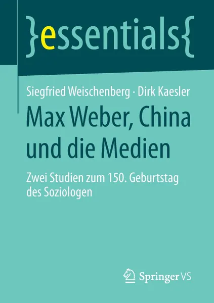 Обложка книги Max Weber, China und die Medien, Siegfried Weischenberg, Dirk Kaesler