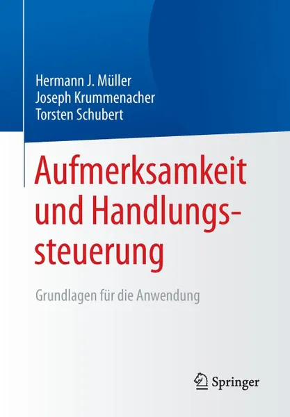 Обложка книги Aufmerksamkeit und Handlungssteuerung. Grundlagen fur die Anwendung, Hermann Müller, Joseph Krummenacher, Torsten Schubert