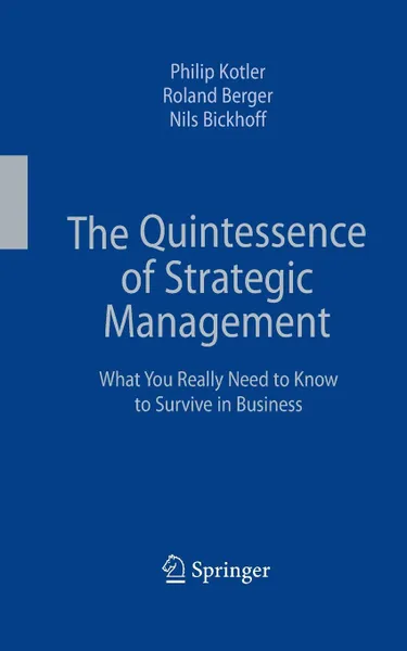Обложка книги The Quintessence of Strategic Management. What You Really Need to Know to Survive in Business, Philip Kotler, Roland Berger, Nils Bickhoff
