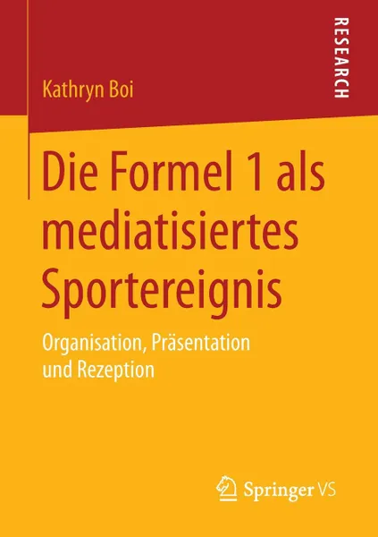 Обложка книги Die Formel 1 als mediatisiertes Sportereignis. Organisation, Prasentation und Rezeption, Kathryn Boi