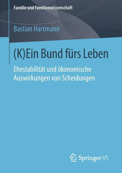 Обложка книги (K)Ein Bund furs Leben. Ehestabilitat und okonomische Auswirkungen von Scheidungen, Bastian Hartmann