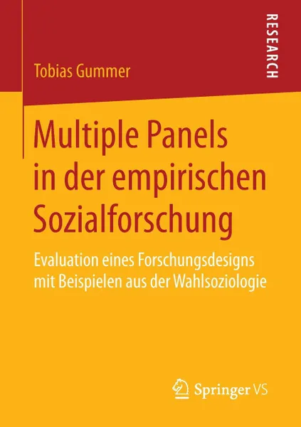 Обложка книги Multiple Panels in der empirischen Sozialforschung. Evaluation eines Forschungsdesigns mit Beispielen aus der Wahlsoziologie, Tobias Gummer