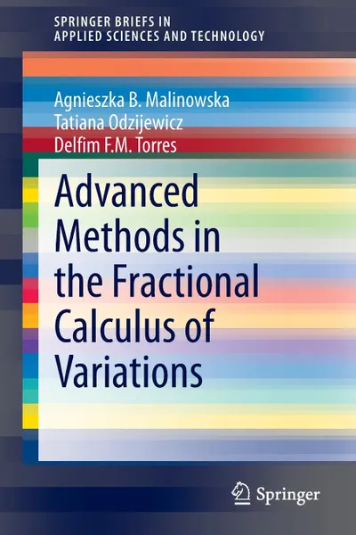 Обложка книги Advanced Methods in the Fractional Calculus of Variations, Agnieszka B. Malinowska, Tatiana Odzijewicz, Delfim F.M. Torres