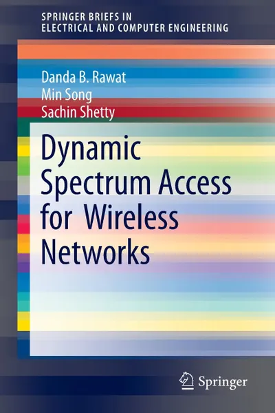 Обложка книги Dynamic Spectrum Access for Wireless Networks, Danda B. Rawat, Min Song, Sachin Shetty