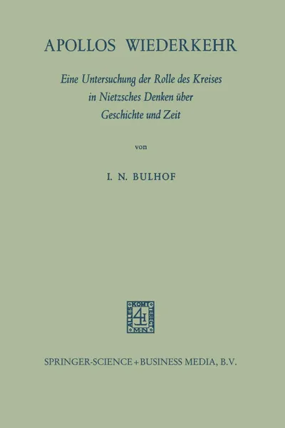 Обложка книги Apollos Wiederkehr. Eine Untersuchung Der Rolle Des Kreises in Nietzsches Denken Uber Geschichte Und Zeit, Ilse Nina Bulhof