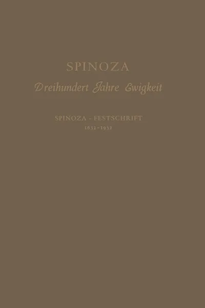 Обложка книги Spinoza. Dreihundert Jahre Ewigkeit Spinoza - Festschrift 1632-1932, Siegfried Hessing, Benedictus de Spinoza